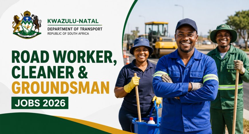 KZN Department of Transport Is Hiring 118 Road Workers, Cleaners and Groundsmen – Apply Before 28 August 2026