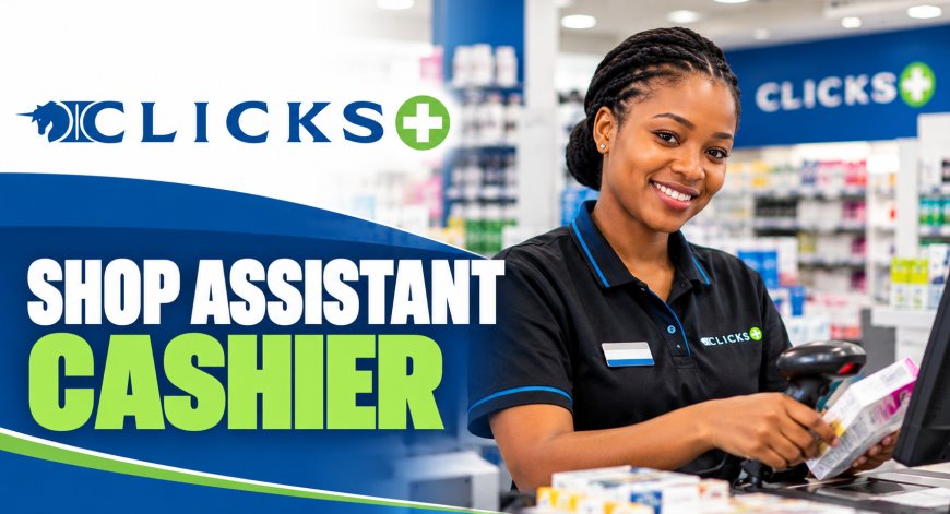 Clicks Shop Assistant / Cashier Job 2026 – Ixopo, KwaZulu-Natal