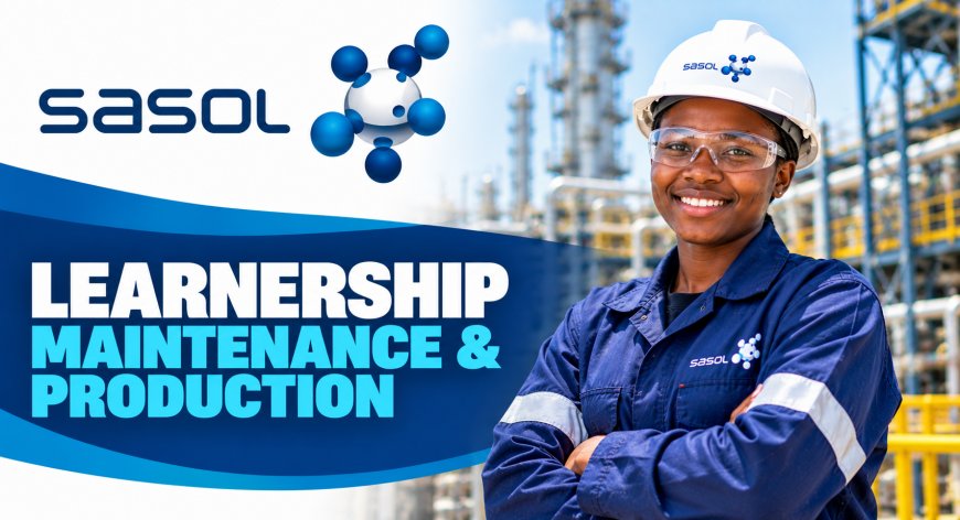 Sasol Learnership: Maintenance and Production 2026 – Sasolburg